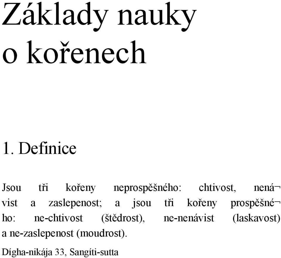 a zaslepenost; a jsou tři kořeny prospěšné ho: ne-chtivost