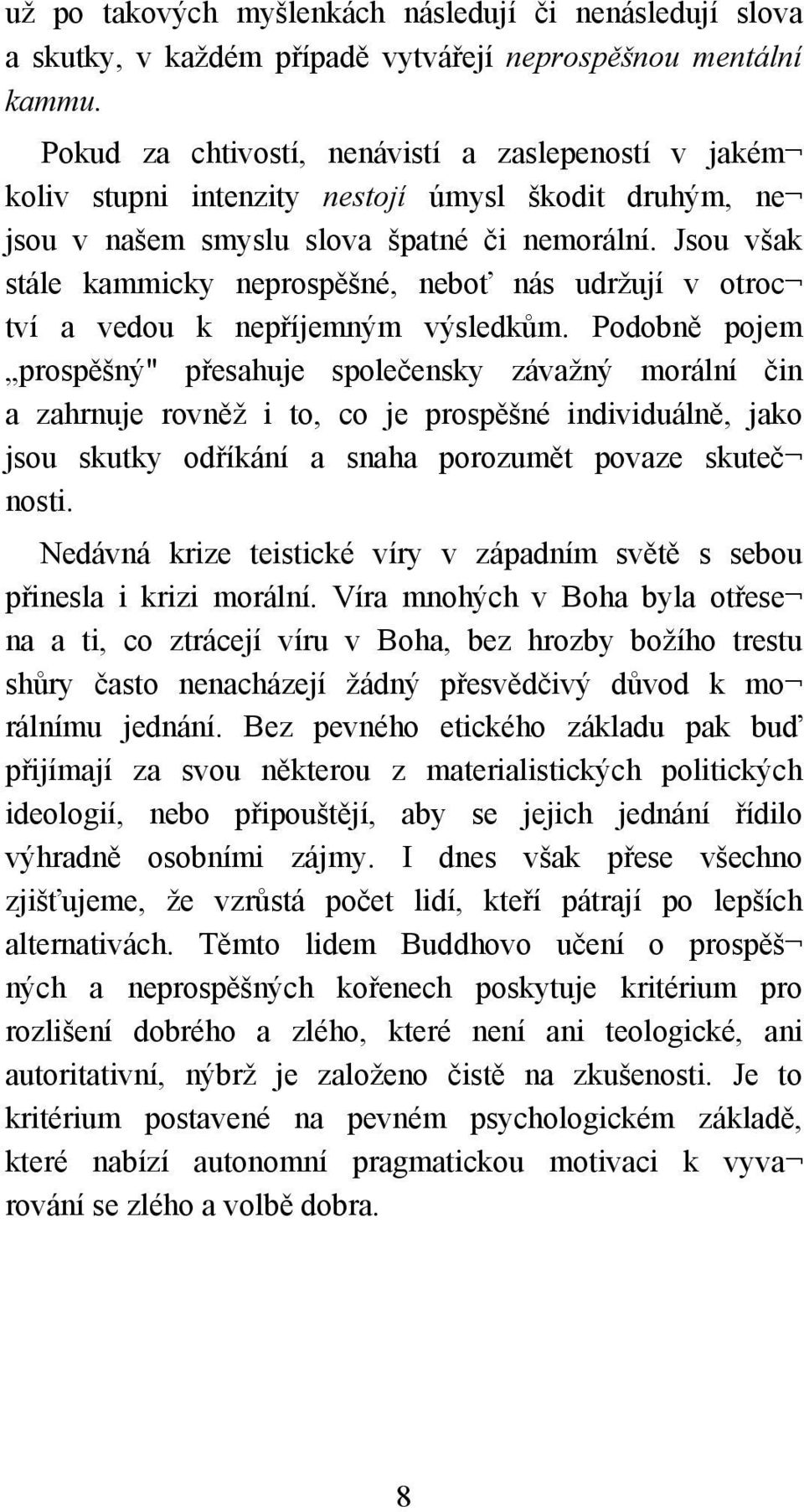 Jsou však stále kammicky neprospěšné, neboť nás udržují v otroc tví a vedou k nepříjemným výsledkům.