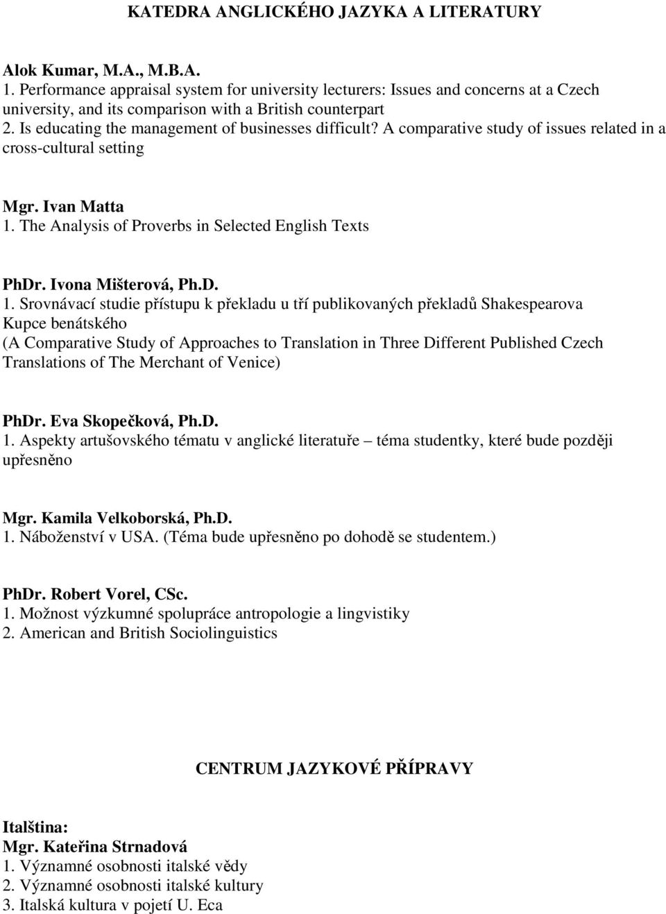 A comparative study of issues related in a cross-cultural setting Mgr. Ivan Matta 1.