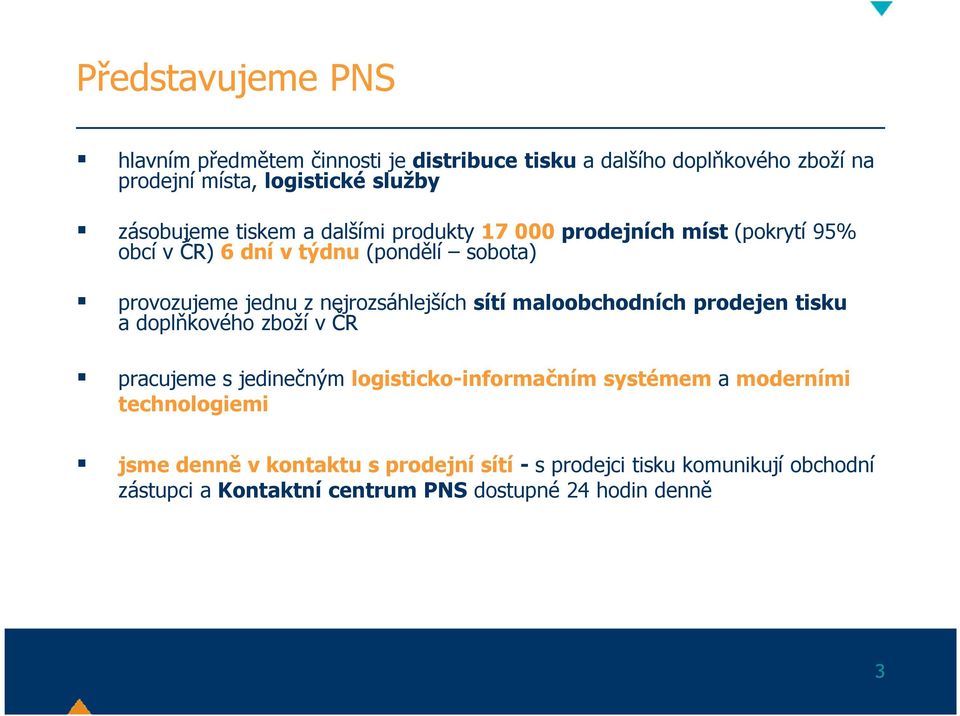 nejrozsáhlejších sítí maloobchodních prodejen tisku a doplňkového zboží v ČR pracujeme s jedinečnýmlogisticko-informačním systémem a