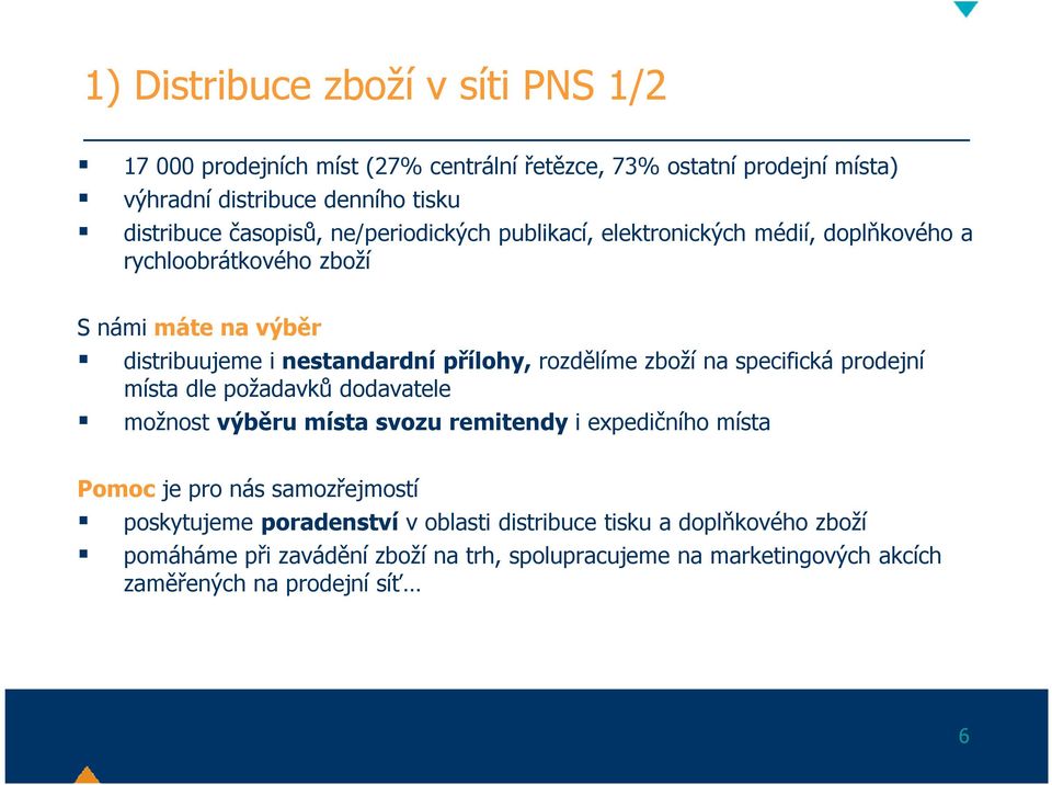 rozdělíme zboží na specifická prodejní místa dle požadavků dodavatele možnost výběru místa svozu remitendy i expedičního místa Pomoc je pro nás samozřejmostí