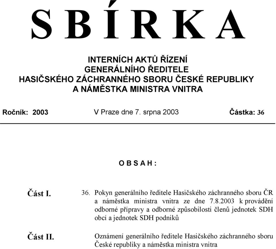 O B S A H : Část I. Část II. 36. Pokyn generálního ředitele Hasičského záchranného sboru ČR a náměstka ministra vnitra ze dne 7.