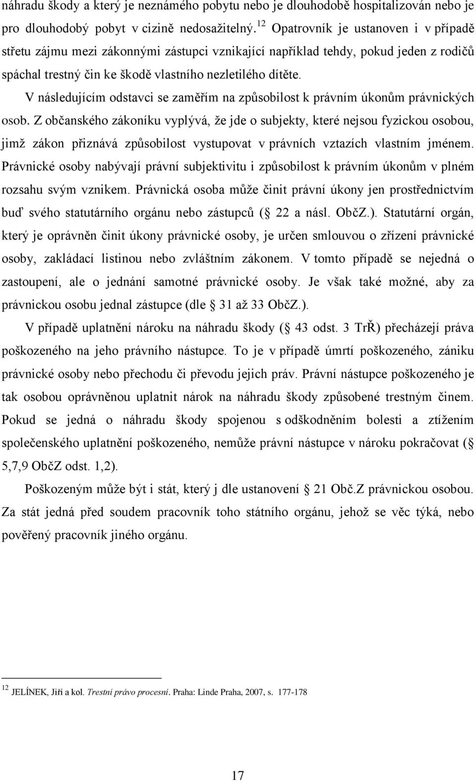 V následujícím odstavci se zaměřím na způsobilost k právním úkonům právnických osob.