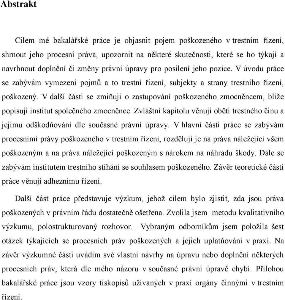 V další části se zmiňuji o zastupování poškozeného zmocněncem, blíže popisuji institut společného zmocněnce.