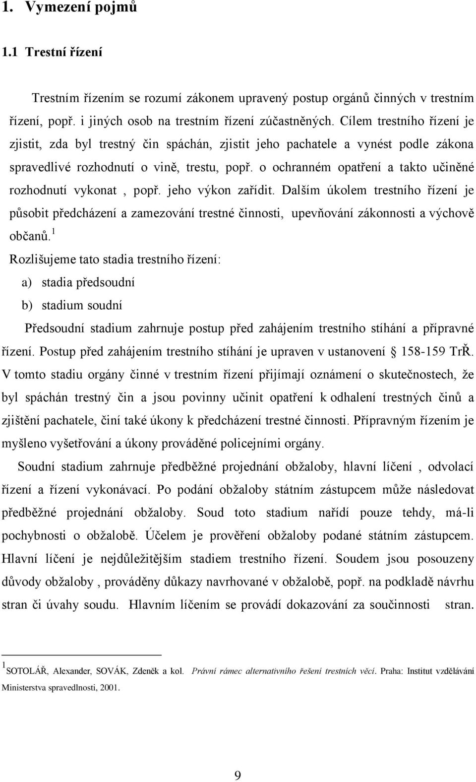 o ochranném opatření a takto učiněné rozhodnutí vykonat, popř. jeho výkon zařídit.