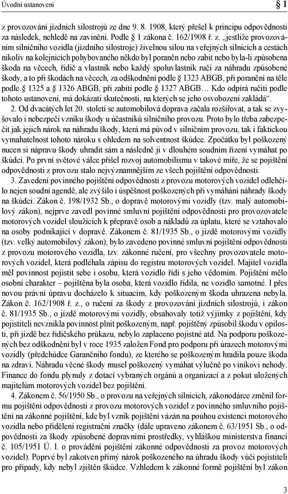 dne 9. 8. 1908, který přešel k principu odpovědnosti za