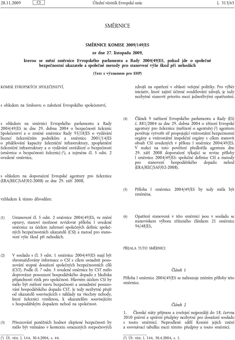 pro EHP) KOMISE EVROPSKÝCH SPOLEČENSTVÍ, zdrojů na opatření v oblasti veřejné politiky.