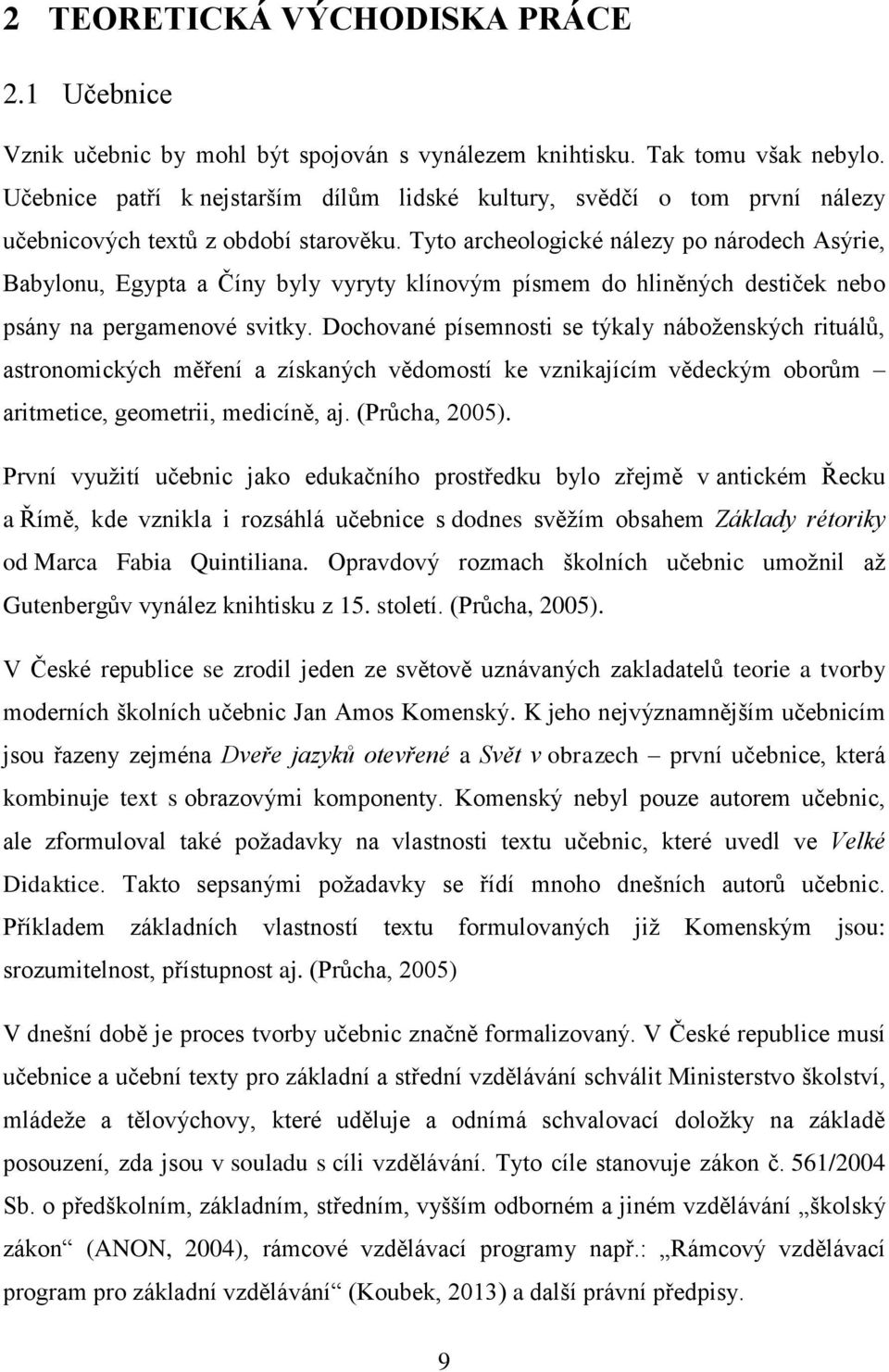 Tyto archeologické nálezy po národech Asýrie, Babylonu, Egypta a Číny byly vyryty klínovým písmem do hliněných destiček nebo psány na pergamenové svitky.