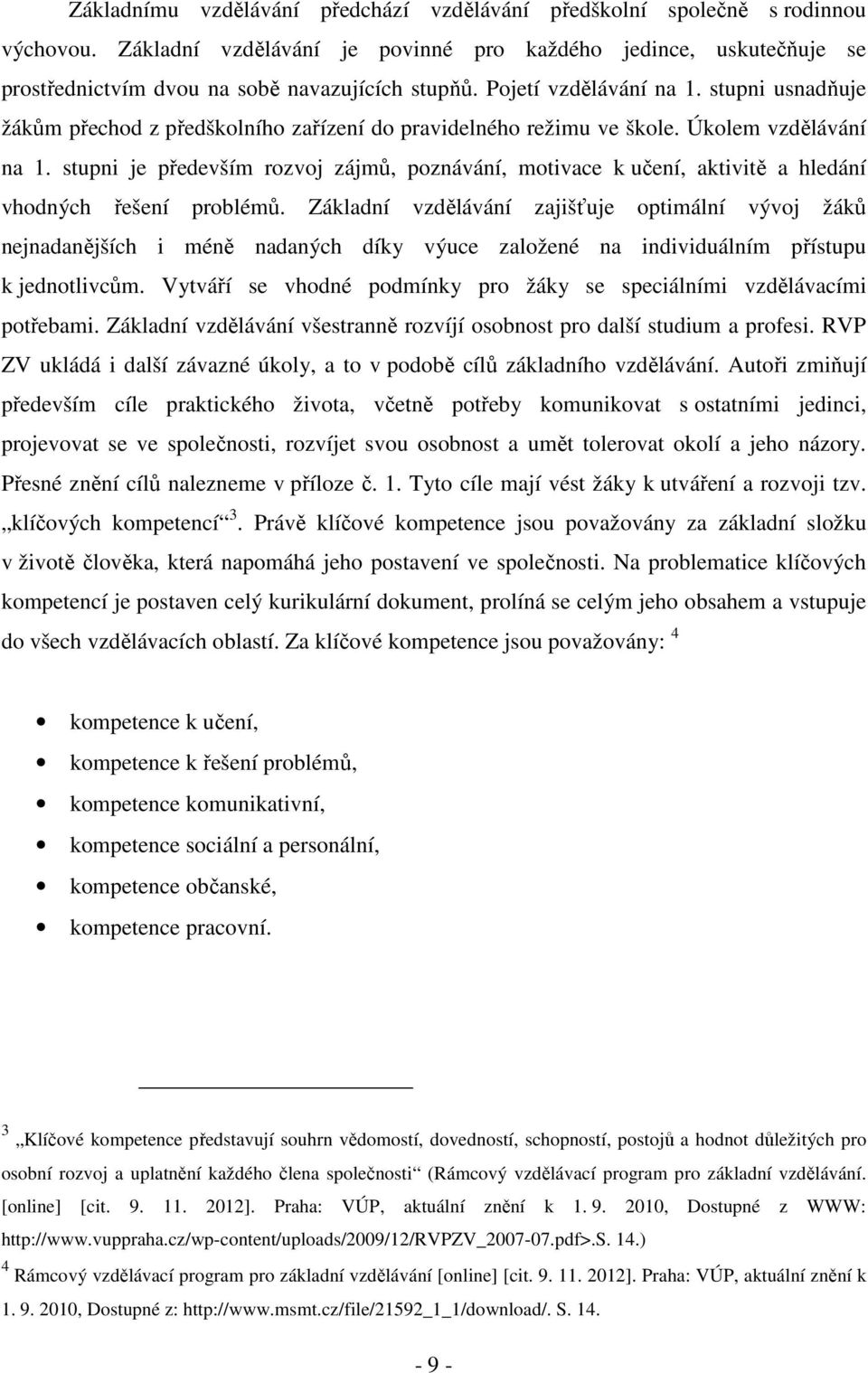 stupni je především rozvoj zájmů, poznávání, motivace k učení, aktivitě a hledání vhodných řešení problémů.