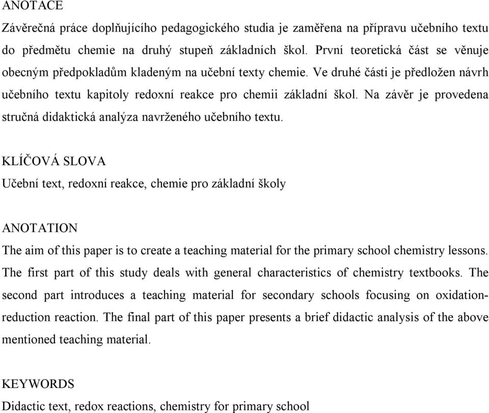 Na závěr je provedena stručná didaktická analýza navrženého učebního textu.