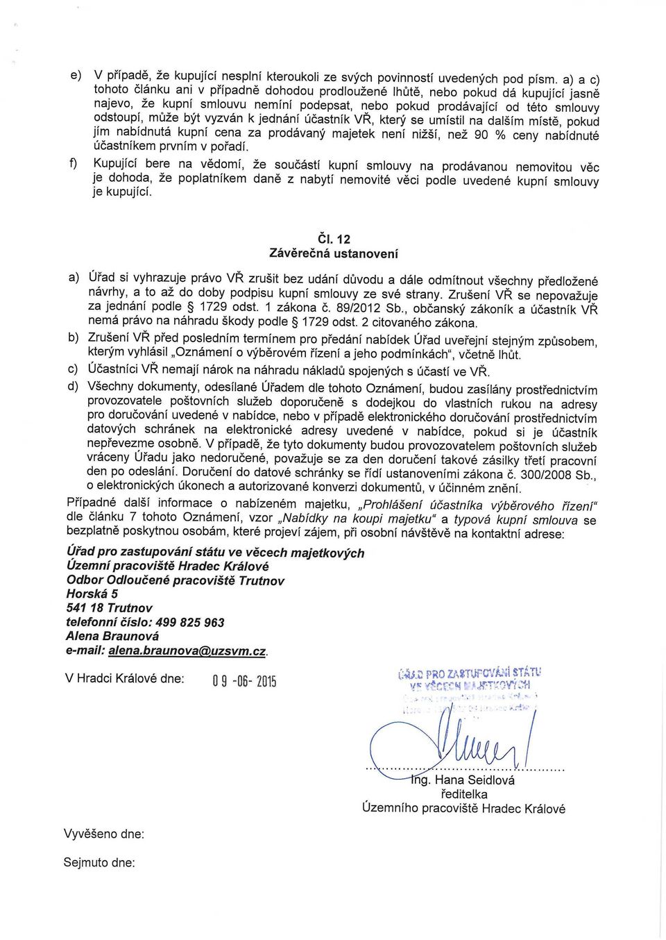 k jednání účastník VŘ, který se umístil na dalším místě, pokud jím nabídnutá kupní cena za prodávaný majetek není nižší, než 90 % ceny nabídnuté účastníkem prvním v pořadí.