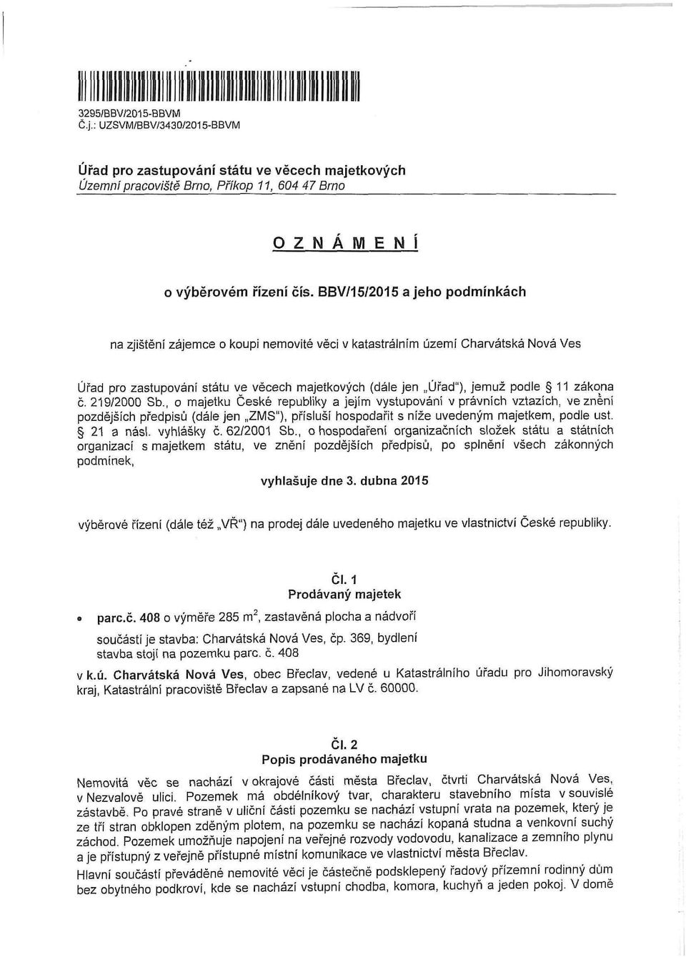 BBV/15/2015 a jeho podmínkách na zjištění zájemce o koupi nemovité věci v katastrálním území Charvátská Nová Ves Úřad pro zastupování státu ve věcech majetkových (dále jen Úřad"), jemuž podle 11