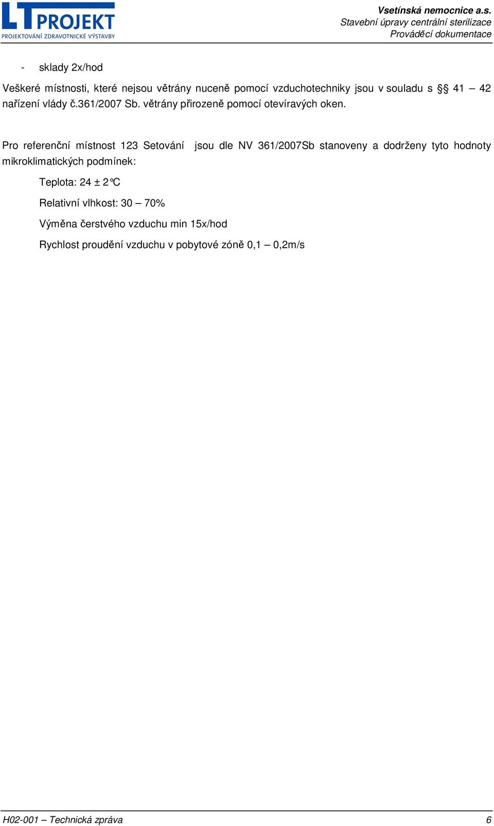 Pro referenční místnost 123 Setování jsou dle NV 361/2007Sb stanoveny a dodrženy tyto hodnoty mikroklimatických