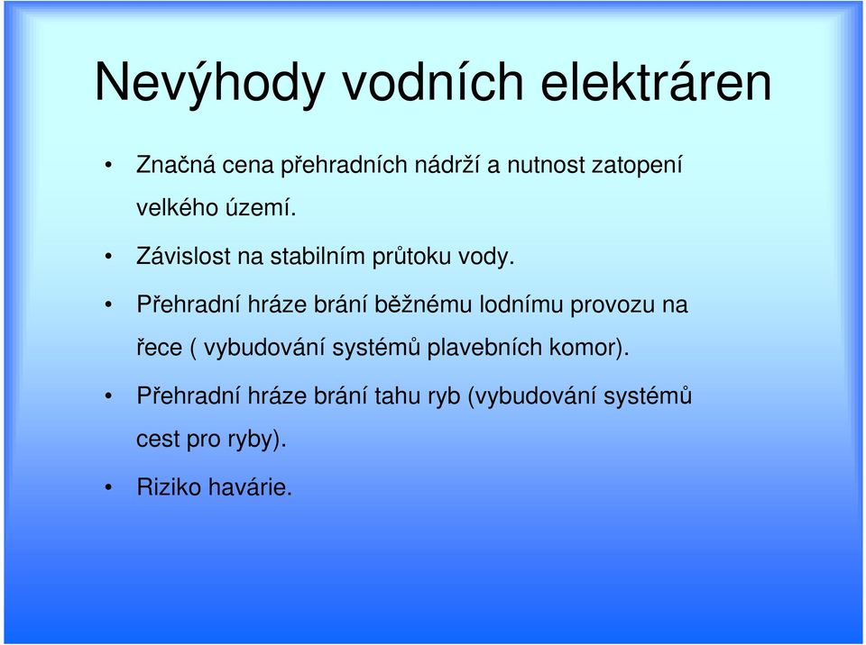 Přehradní hráze brání běžnému lodnímu provozu na řece ( vybudování systémů