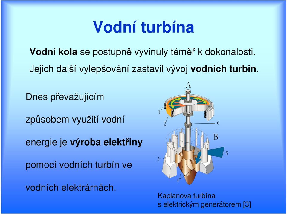 Dnes převažujícím způsobem využití vodní energie je výroba elektřiny