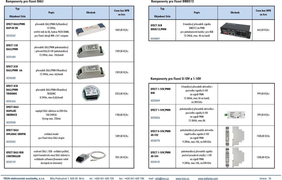 4A na kanál 665,00 Kč/ks EFECT 1CH DALI/ 00201684 převodník DALI/ jednokanálový i převod DALI/0-10V jednokanálový 12-dc, max.