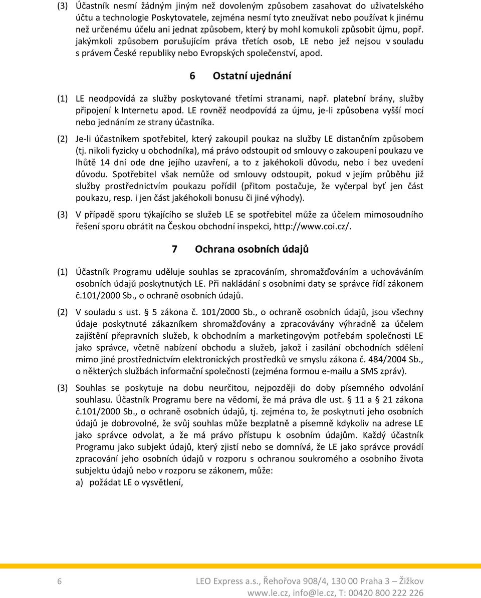 6 Ostatní ujednání (1) LE neodpovídá za služby poskytované třetími stranami, např. platební brány, služby připojení k Internetu apod.