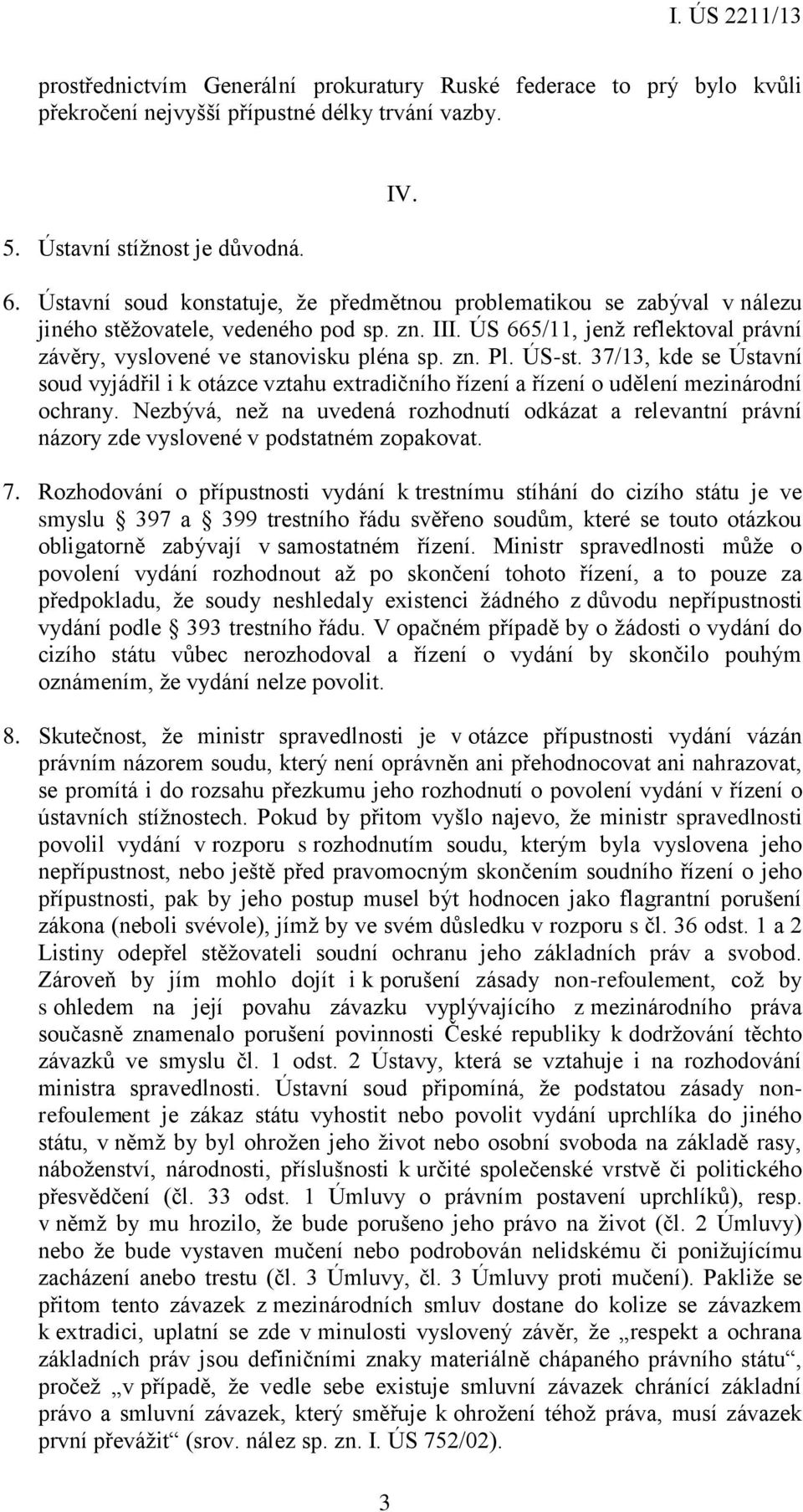 ÚS-st. 37/13, kde se Ústavní soud vyjádřil i k otázce vztahu extradičního řízení a řízení o udělení mezinárodní ochrany.