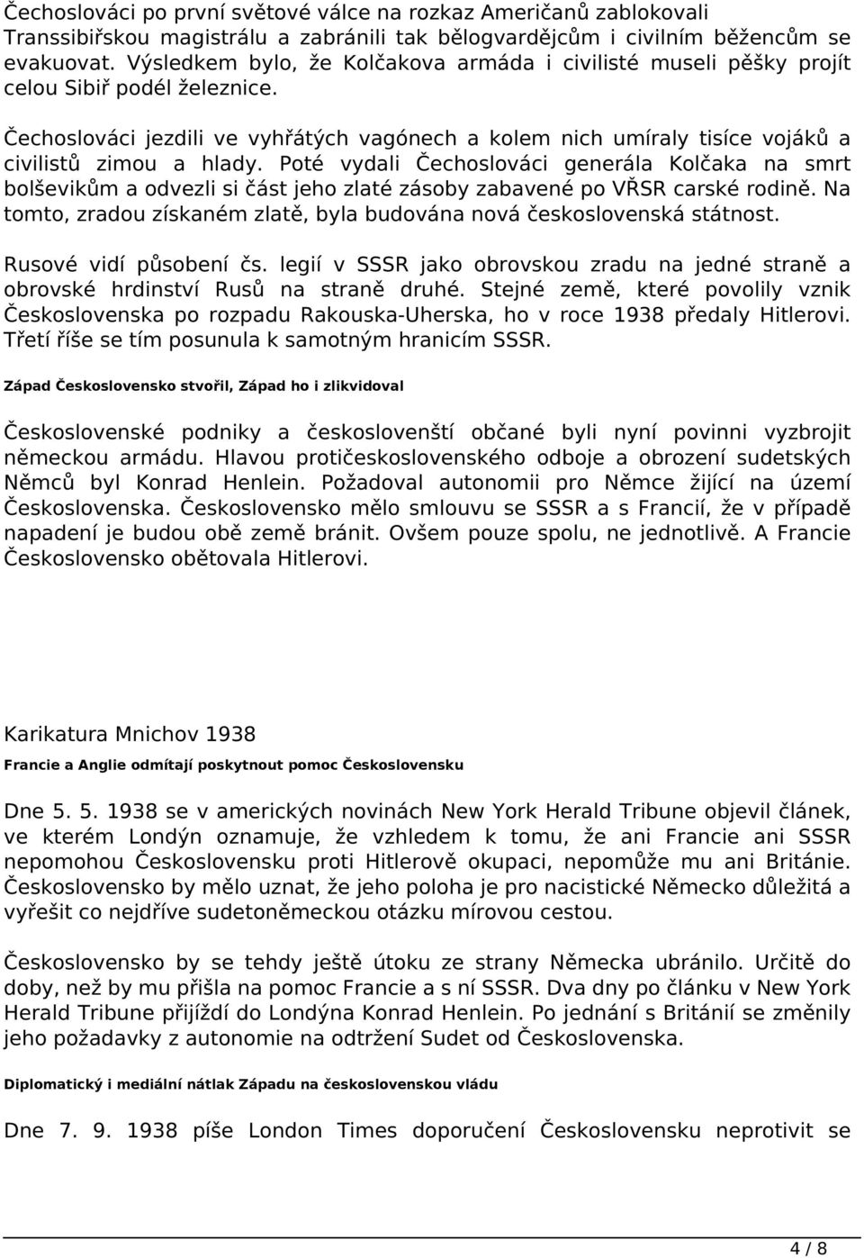 Čechoslováci jezdili ve vyhřátých vagónech a kolem nich umíraly tisíce vojáků a civilistů zimou a hlady.