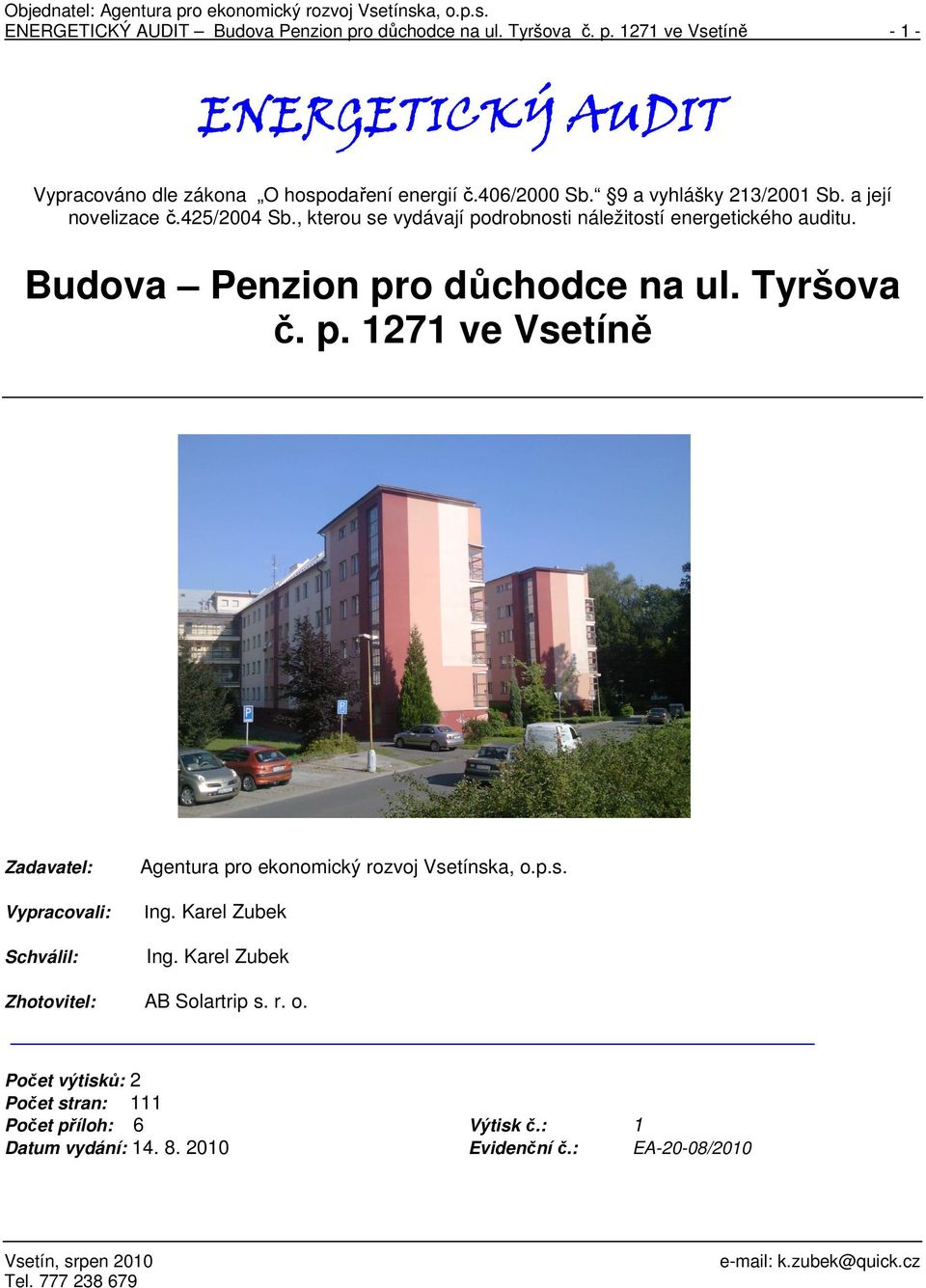 Budova Penzion pro důchodce na ul. Tyršova č. p. 1271 ve Vsetíně Zadavatel: Vypracovali: Schválil: Agentura pro ekonomický rozvoj Vsetínska, o.p.s. Ing.