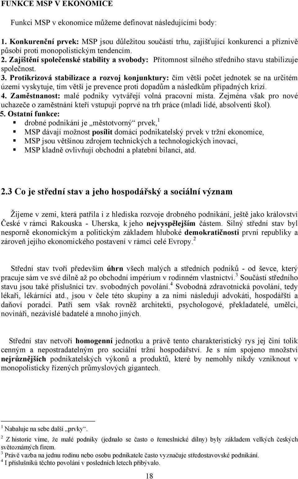 Zajištění společenské stability a svobody: Přítomnost silného středního stavu stabilizuje společnost. 3.