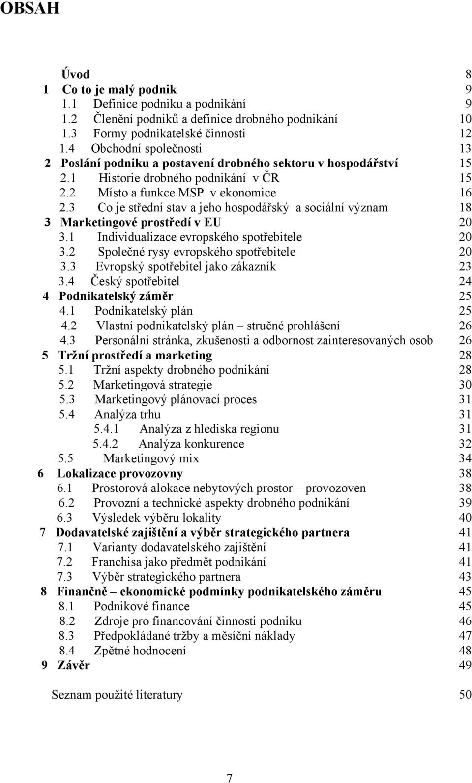 3 Co je střední stav a jeho hospodářský a sociální význam 18 3 Marketingové prostředí v EU 20 3.1 Individualizace evropského spotřebitele 20 3.2 Společné rysy evropského spotřebitele 20 3.