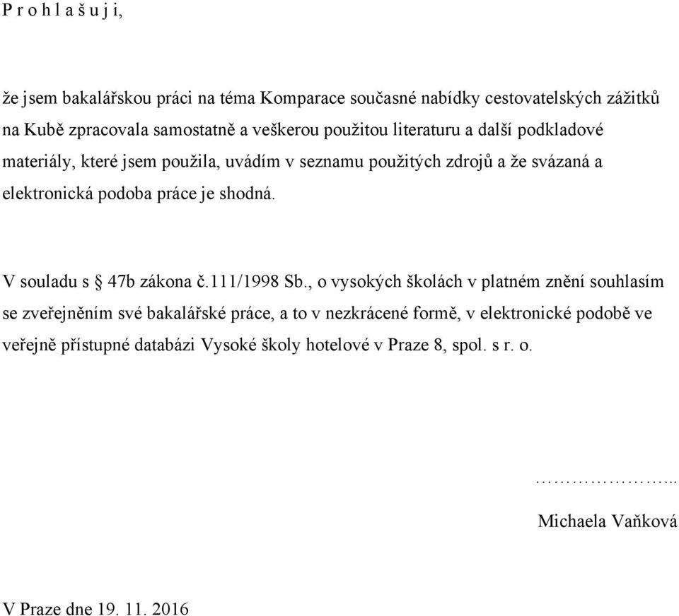 shodná. V souladu s 47b zákona č.111/1998 Sb.