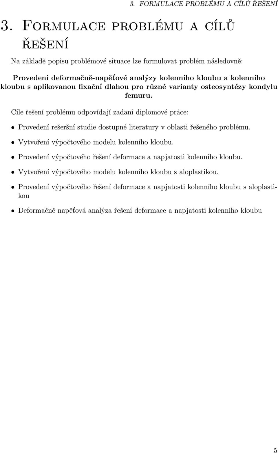 dostupné literatury v oblasti řešeného problému Vytvoření výpočtového modelu kolenního kloubu Provedení výpočtového řešení deformace a napjatosti kolenního kloubu Vytvoření výpočtového