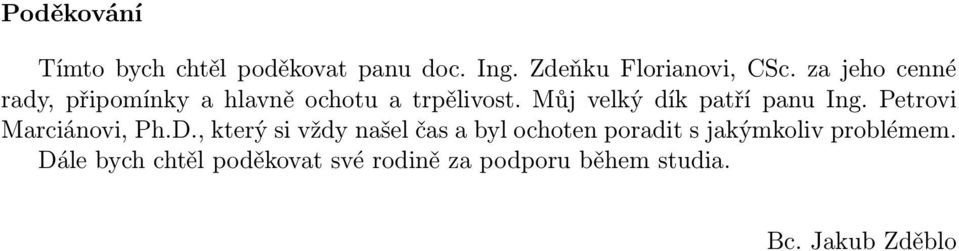 Petrovi Marciánovi, PhD, který si vždy našel čas a byl ochoten poradit s jakýmkoliv