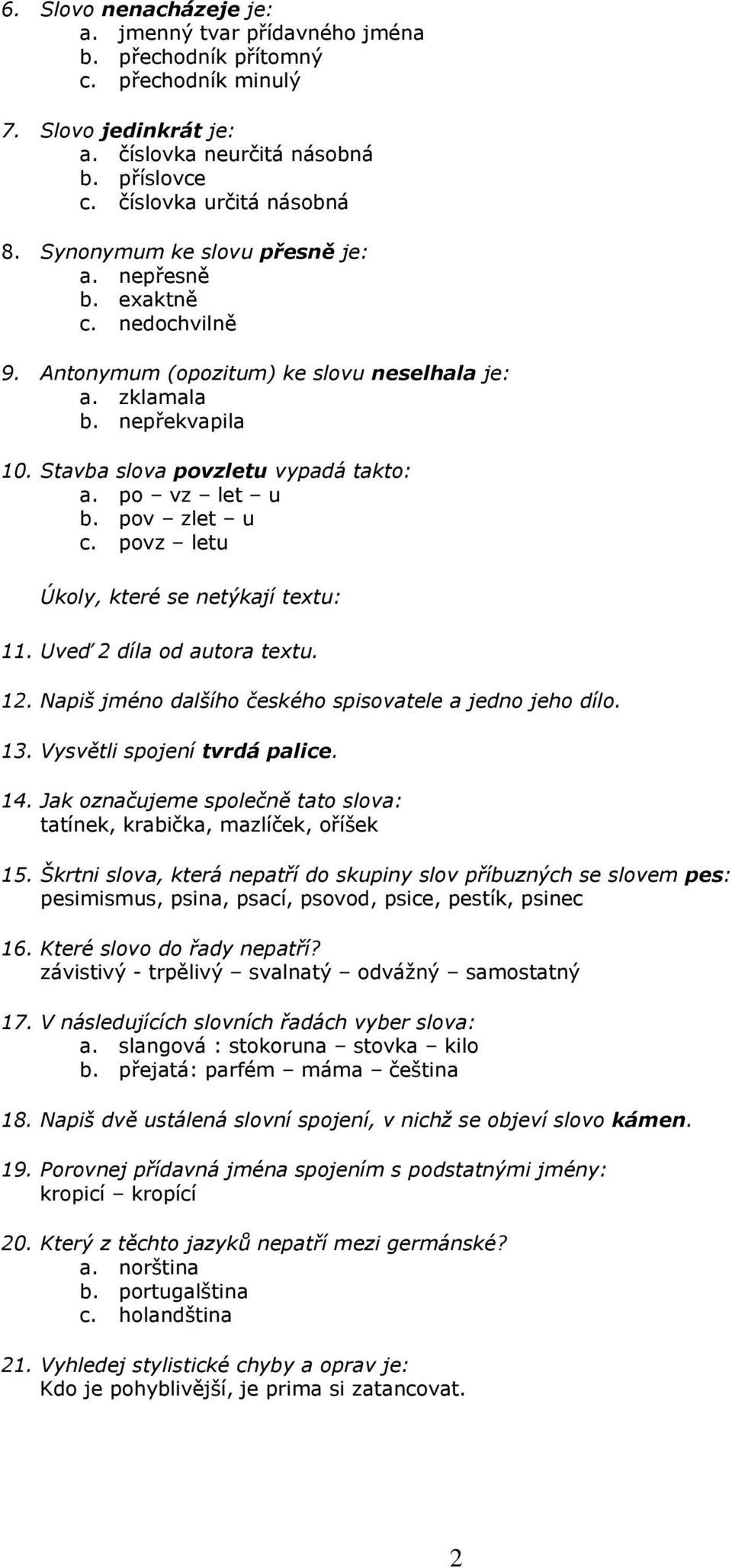 pov zlet u c. povz letu Úkoly, které se netýkají textu: 11. Uveď 2 díla od autora textu. 12. Napiš jméno dalšího českého spisovatele a jedno jeho dílo. 13. Vysvětli spojení tvrdá palice. 14.