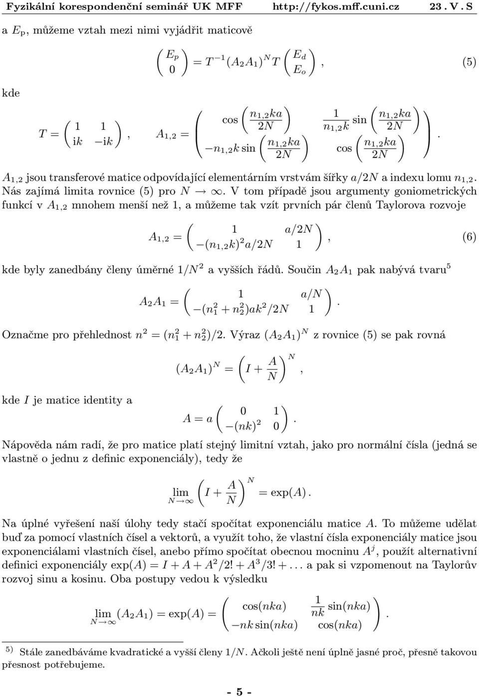 V tom případě jsou argumenty goniometrických funkcí v A,2 mnohem menší než, a můžeme tak vzít prvních pár členů Taylorova rozvoje a/2n A,2 = (n,2k) 2, (6) a/2n kde byly zanedbány členy úměrné /N 2 a