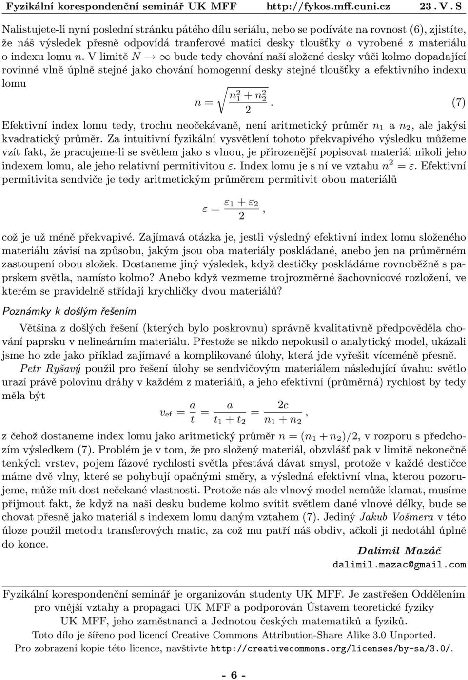 (7) 2 Efektivní index lomu tedy, trochu neočekávaně, není aritmetický průměr n a n 2, ale jakýsi kvadratický průměr.