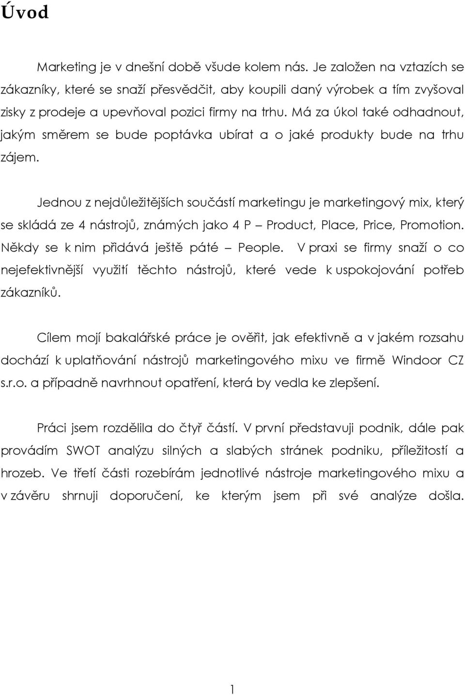 Má za úkol také odhadnout, jakým směrem se bude poptávka ubírat a o jaké produkty bude na trhu zájem.