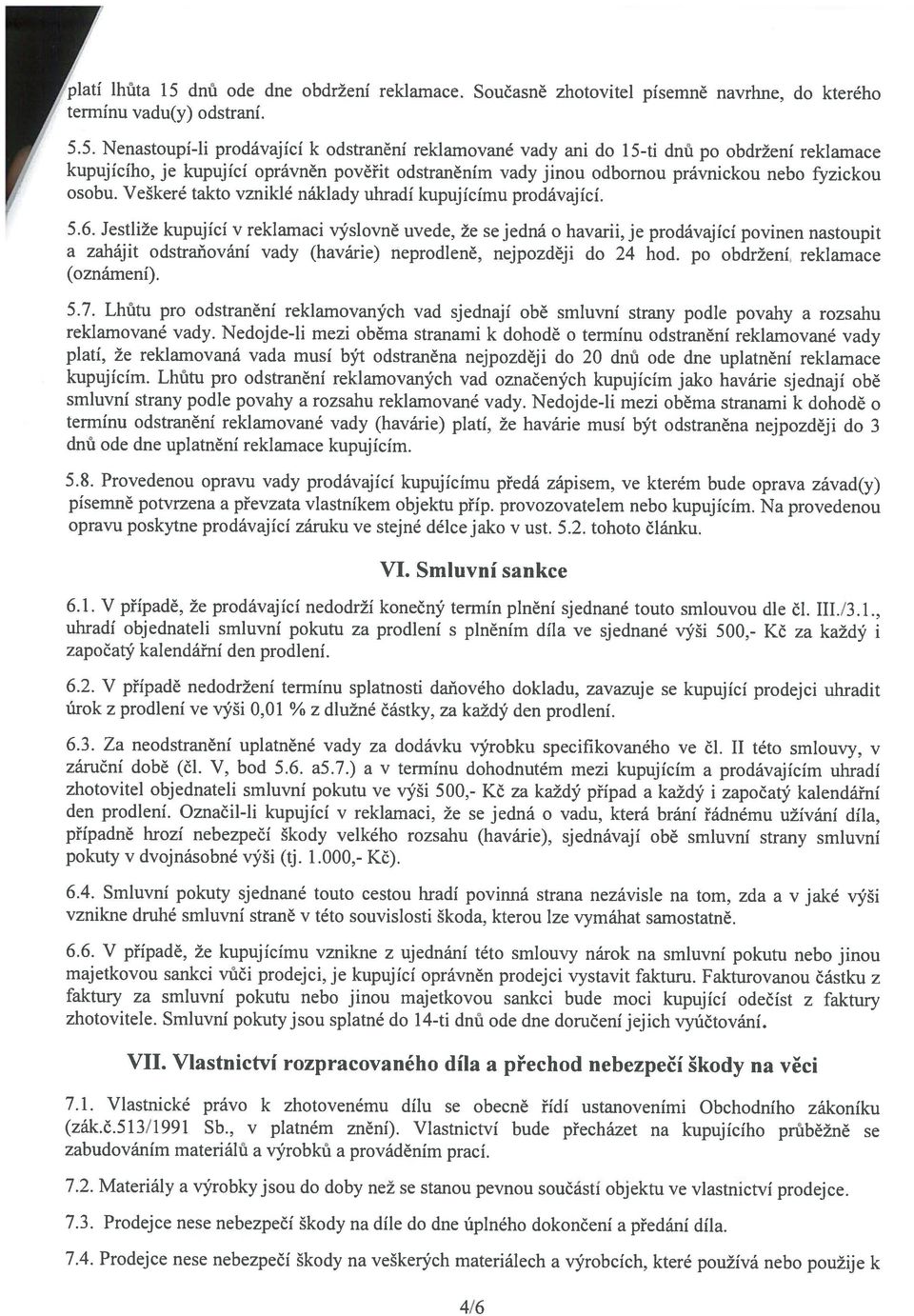 nejpzději d 24 hd. p bdržení, reklmce (známení). 5.7. Lhůtu pr dstrnění reklmvných vd sjednjí bě smluvní strny pdle pvhy rzshu reklmvné vdy.