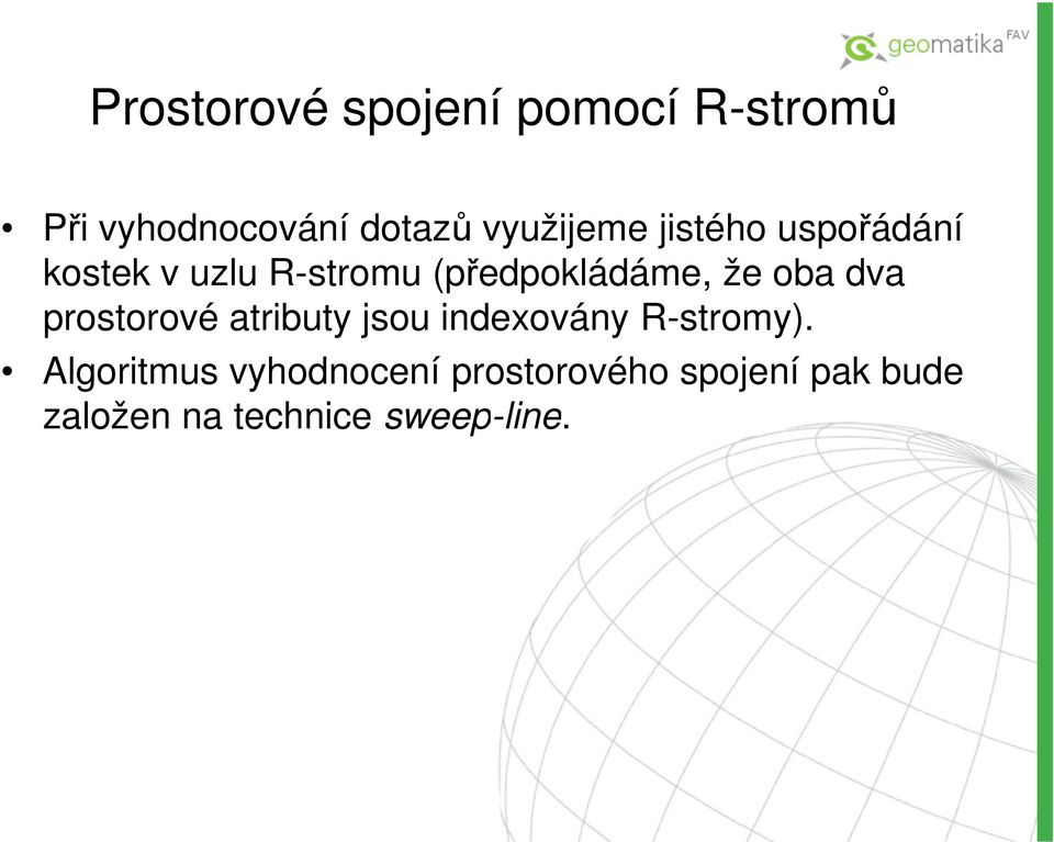 že oba dva prostorové atributy jsou indexovány R-stromy).