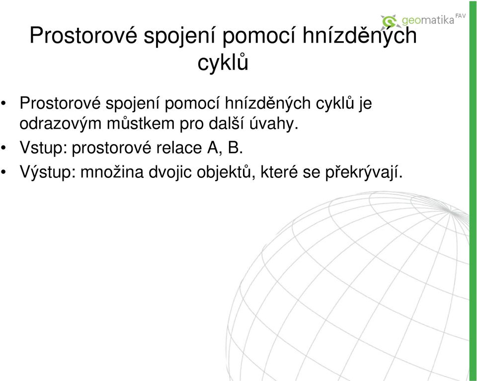 Vstup: prostorové relace A, B.