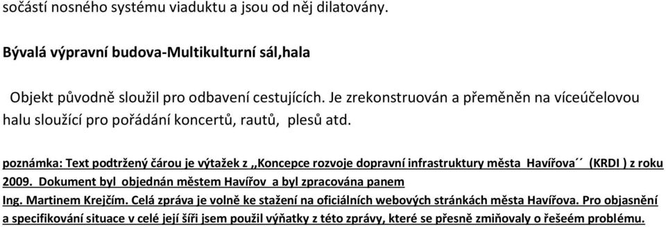 poznámka: Text podtržený čárou je výtažek z,,koncepce rozvoje dopravní infrastruktury města Havířova (KRDI ) z roku 2009.