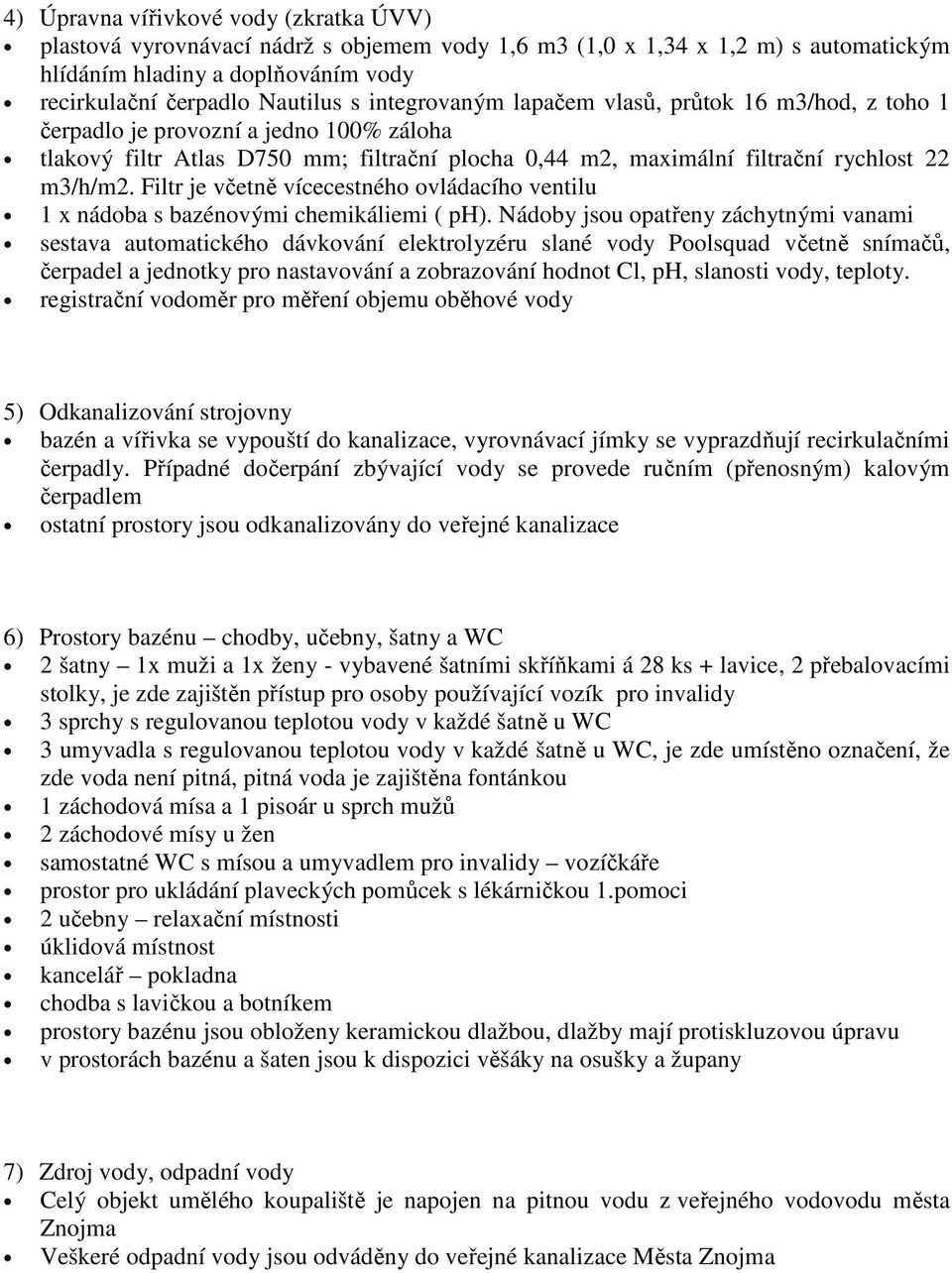 Filtr je včetně vícecestného ovládacího ventilu 1 x nádoba s bazénovými chemikáliemi ( ph).