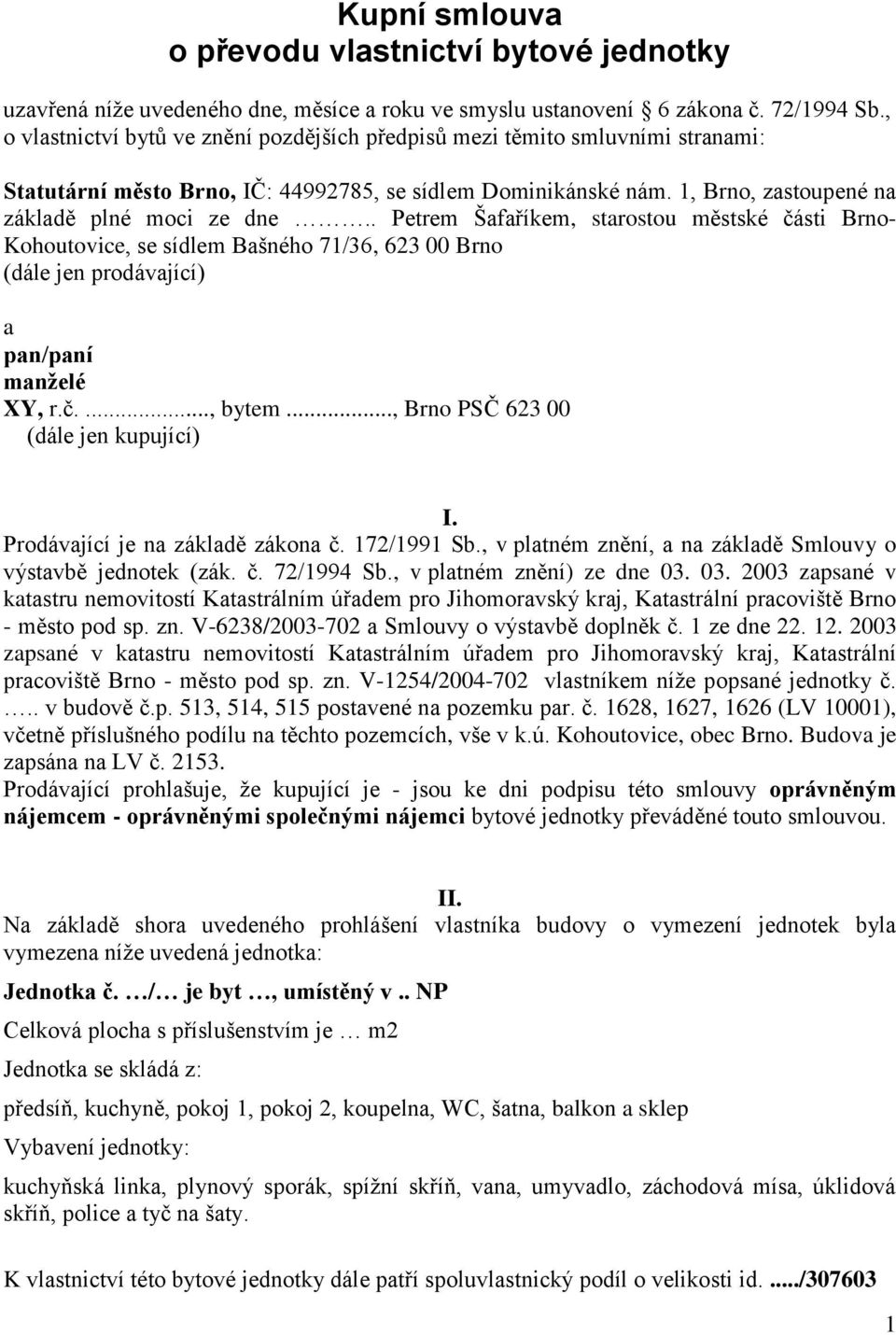 . Petrem Šafaříkem, starostou městské části Brno- Kohoutovice, se sídlem Bašného 71/36, 623 00 Brno (dále jen prodávající) a pan/paní manželé XY, r.č...., bytem.