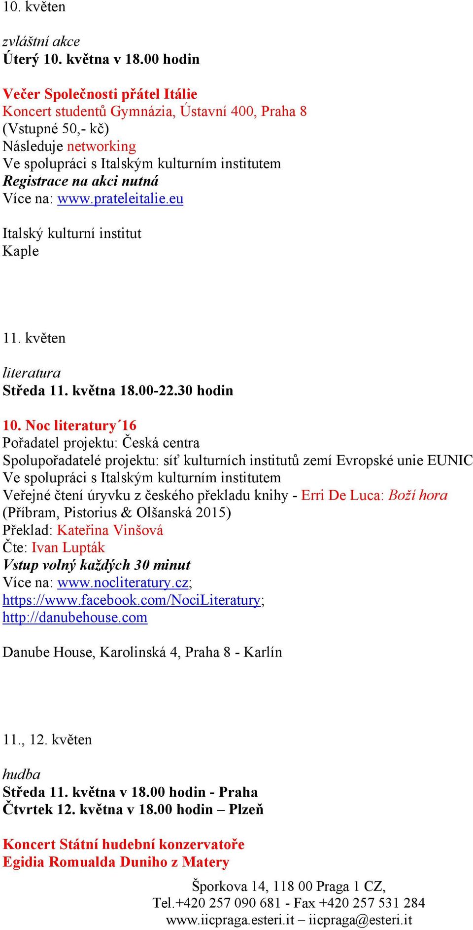 Více na: www.prateleitalie.eu Italský kulturní institut Kaple 11. květen literatura Středa 11. května 18.00-22.30 hodin 10.