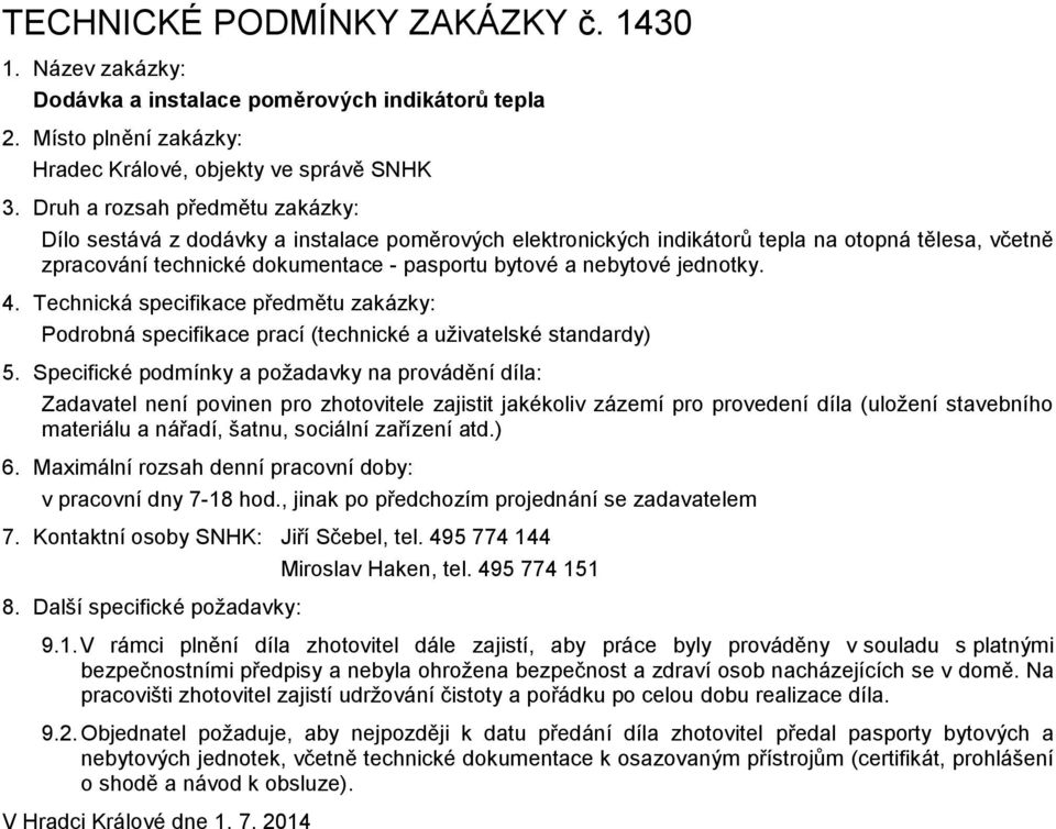 jednotky. 4. Technická specifikace předmětu zakázky: Podrobná specifikace prací (technické a uživatelské standardy) 5.