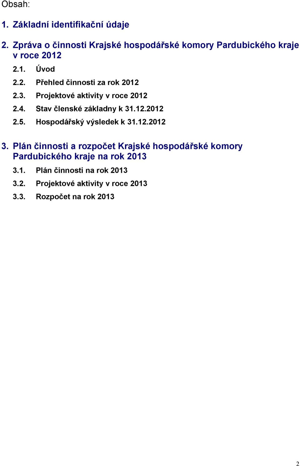 3. Projektové aktivity v roce 2012 2.4. Stav členské základny k 31.12.2012 2.5. Hospodářský výsledek k 31.12.2012 3.