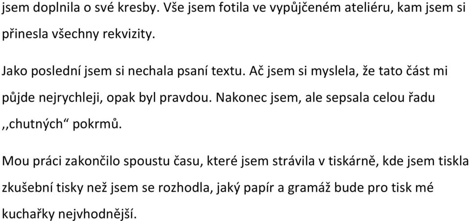 Nakonec jsem, ale sepsala celou řadu,,chutných pokrmů.