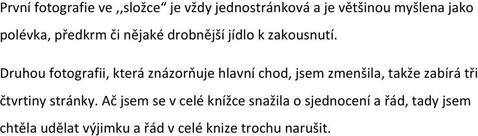 Druhou fotografii, která znázorňuje hlavní chod, jsem zmenšila, takže zabírá tři