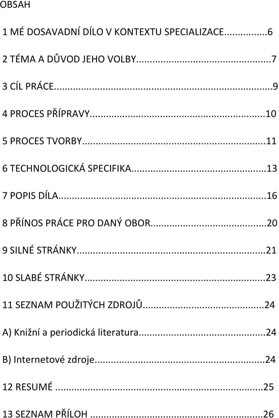 ..16 8 PŘÍNOS PRÁCE PRO DANÝ OBOR...20 9 SILNÉ STRÁNKY...21 10 SLABÉ STRÁNKY.