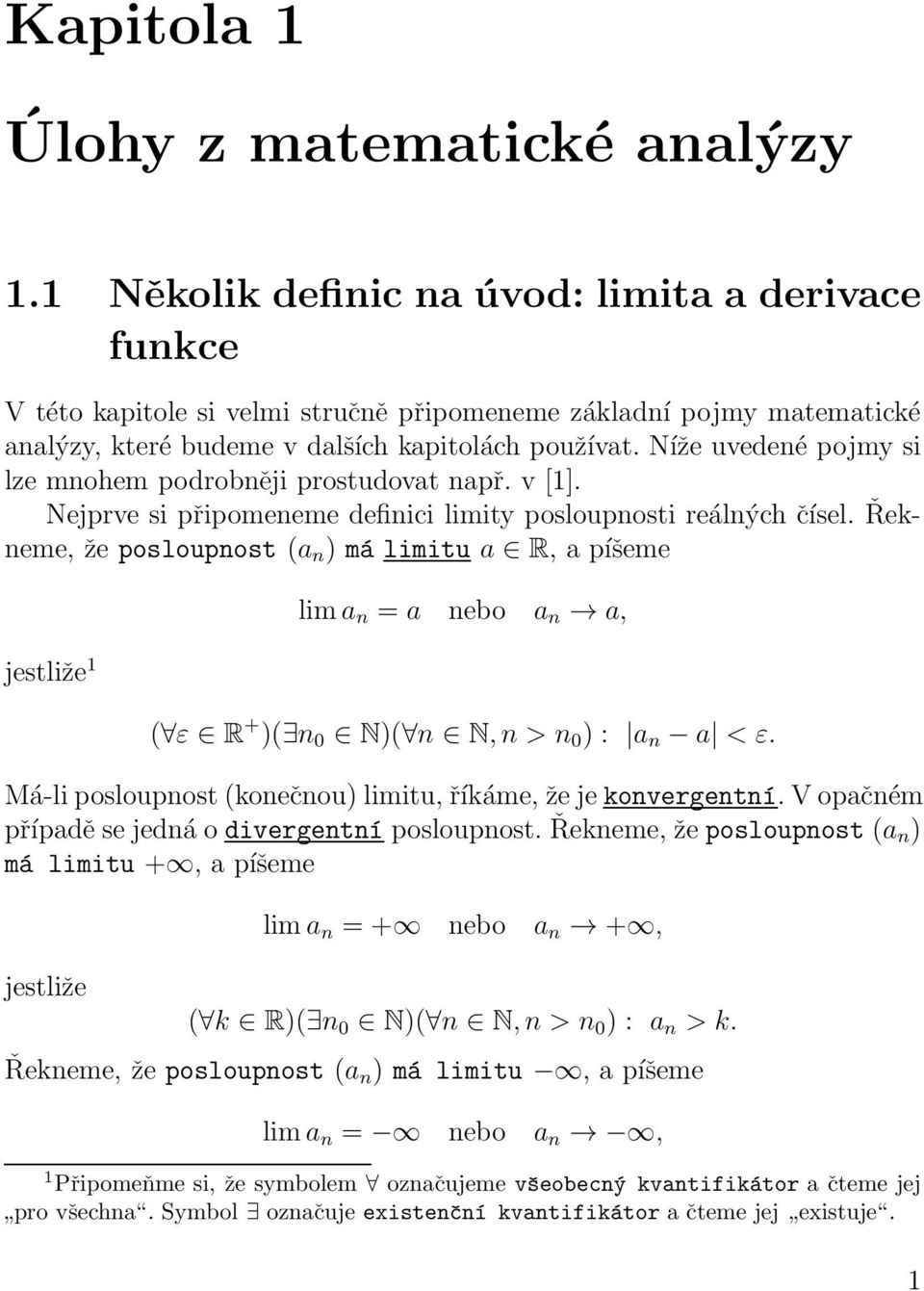 Níže uvedené pojmy si lze mnohem podrobněji prostudovat např. v [1]. Nejprve si připomeneme definici limity posloupnosti reálných čísel.