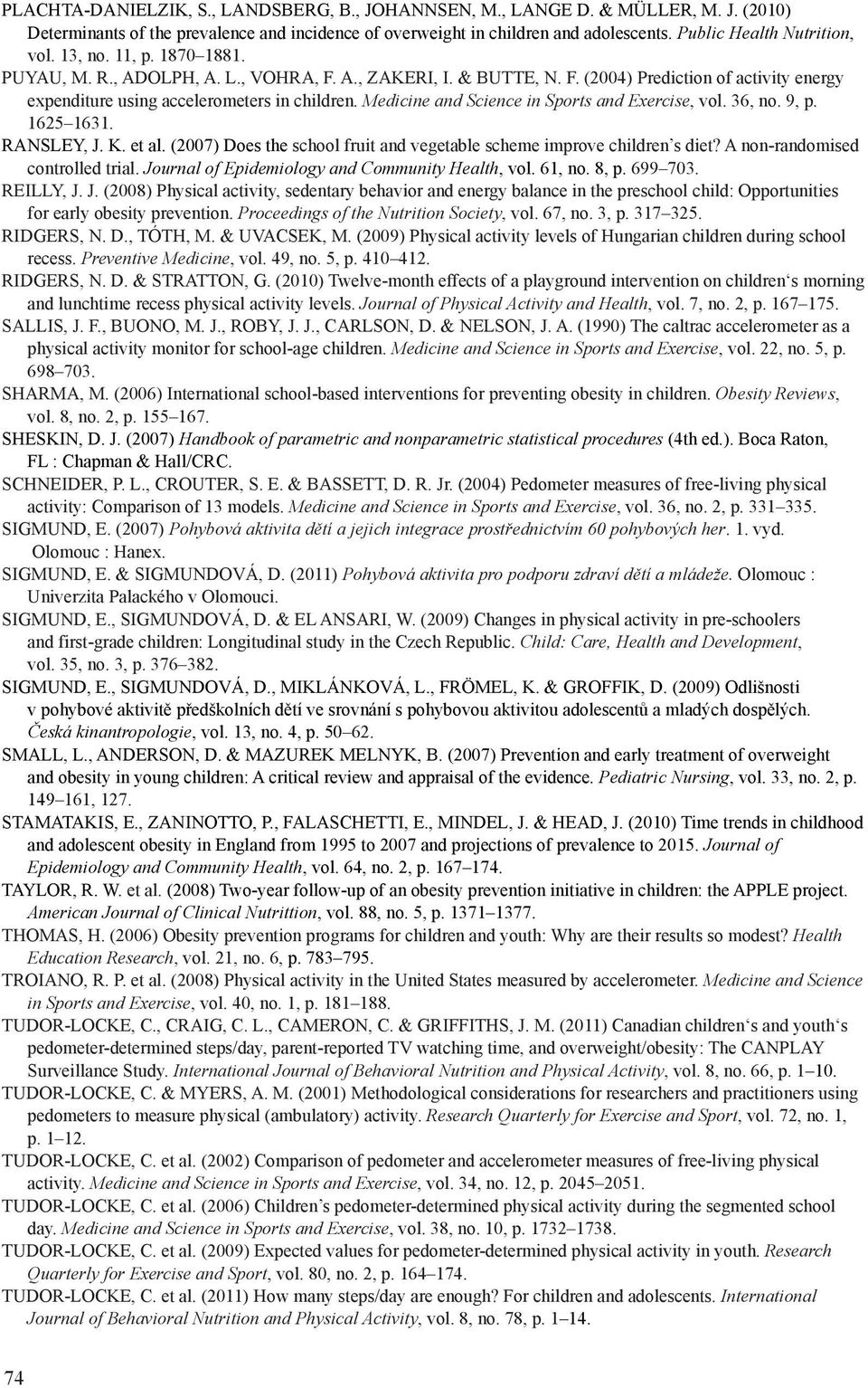 Medicine and Science in Sports and Exercise, vol. 36, no. 9, p. 1625 1631. RANSLEY, J. K. et al. (2007) Does the school fruit and vegetable scheme improve children s diet?