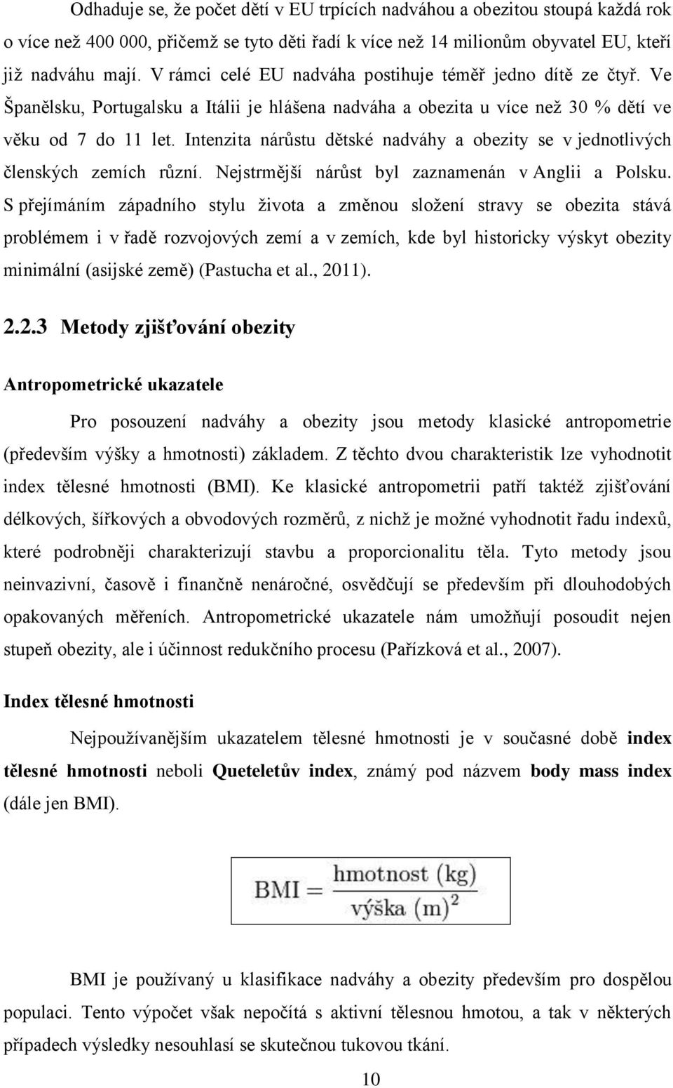 Intenzita nárůstu dětské nadváhy a obezity se v jednotlivých členských zemích různí. Nejstrmější nárůst byl zaznamenán v Anglii a Polsku.