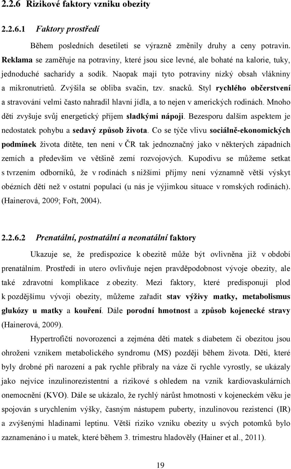 Zvýšila se obliba svačin, tzv. snacků. Styl rychlého občerstvení a stravování velmi často nahradil hlavní jídla, a to nejen v amerických rodinách.