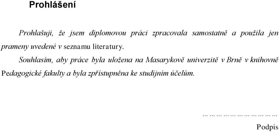 Souhlasím, aby práce byla uložena na Masarykově univerzitě v Brně